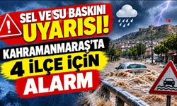Sel ve su baskını uyarısı! Kahramanmaraş’ta 4 ilçe için alarm