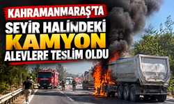 Kahramanmaraş’ta hafriyat kamyonu yandı: Sürücü yara almadan kurtuldu