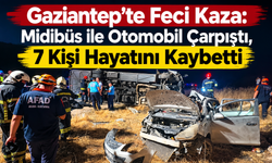 Gaziantep’te katliam gibi kaza: 7 ölü, 13 yaralı
