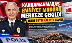 Kahramanmaraş Emniyet Müdürü Hasan Yiğit Merkeze Çekildi! Yeni Emniyet Müdürü Belli Oldu