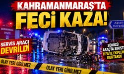 Kahramanmaraş'ta Servis Aracı Devrildi! Sürücü Araçta Sıkıştı