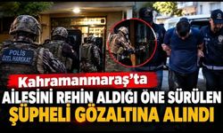 Kahramanmaraş’ta Annesini, Eşini ve Çocuğunu Rehin Aldı!