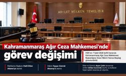 HSK’dan Kahramanmaraş kararı: Ağır Ceza Mahkemesi Başkanı değişti