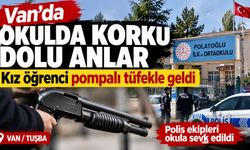 Van'da okulda korku dolu anlar: Kız öğrenci pompalı tüfekle geldi