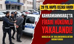 Kahramanmaraş Polisi Affetmedi! 29 Yıl Hapis Cezası Bulunan Firari Yakalandı