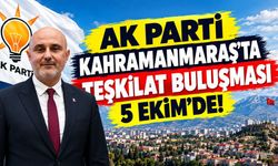 Kahramanmaraş’ta AK Parti Teşkilatı Bir Araya Geliyor! Toplantının Tarihi Açıklandı