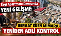 Ezgi Apartmanı Davasında Yeni Gelişme: Beraat Eden Mimara Yeniden Adli Kontrol
