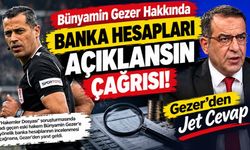 Bünyamin Gezer Hakkında Banka hesapları Açıklansın Çağrısı! Gezer'den Jet Cevap