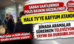 Son Dakika: Halk TV’ye Sabah Baskını! Kanala Kayyum Atandı, Yayın Durduruldu