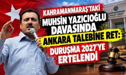Kahramanmaraş'taki Muhsin Yazıcıoğlu Davasında Ankara Talebine Ret: Duruşma 2027’ye Ertelendi