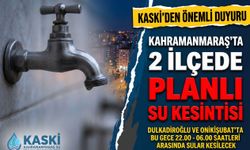 Kahramanmaraş’ta Su Kesintisi Uyarısı: Dulkadiroğlu ve Onikişubat’ta 8 Saatlik Kesinti!