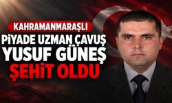 Kahramanmaraşlı Piyade Uzman Çavuş Yusuf Güneş Şehit Oldu