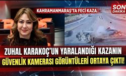 Kahramanmaraş’ta Zuhal Karakoç'un Yaralandığı Feci Kazanın Güvenlik Kamerası Görüntüleri Ortaya Çıktı