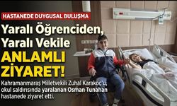 Kahramanmaraş’taki Okul Saldırısında Yaralanan Osman Tunahan’dan Zuhal Karakoç’a Anlamlı Ziyaret