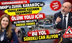 MHP’li Zuhal Karakoç’un Yaralandığı Kazanın Yaşandığı Ölüm Yolu için Ali Öztunç önerge vermiş