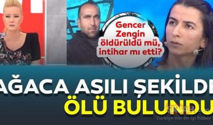 Gencer Zengin ağaca asılı şekilde ölü bulundu! Cinayet mi intihar mı?