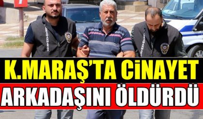 Kahramanmaraş'ta bir kişi borç para isteyen arkadaşını öldürdü