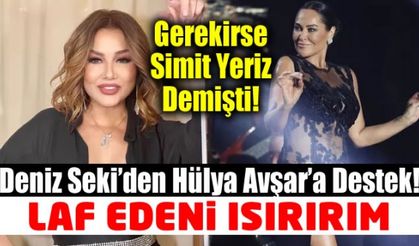 Deniz Seki'den gerekirse simit yeriz diyen Hülya Avşar'a destek