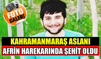 Kahramanmaraşlı Asker Orhan Sürmen Afrin Harekatında Şehit düştü!