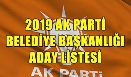 2019 AK Parti Belediye Başkan adayları tam liste