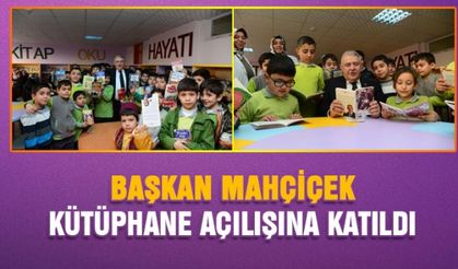 Onikişubat Belediye Başkanı Mahçiçek ilkokulda kütüphane açılışına katıldı