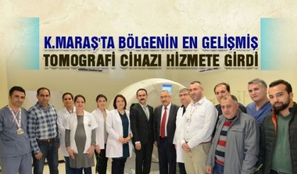 K.Maraş'ta bölgenin en gelişmiş Tomografi cihazı hizmete girdi