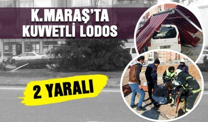 Kahramanmaraş'ta kuvvetli lodos çıktı - 2 kişi yaralandı