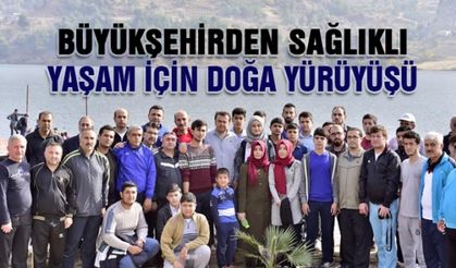 Büyükşehir'den sağlıklı hayat için doğa yürüyüşü yapıldı