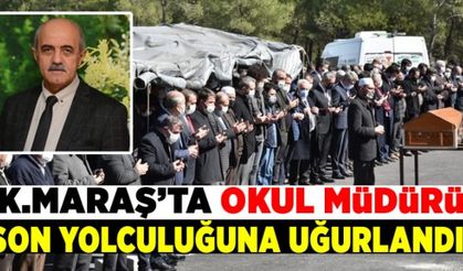Kahramanmaraş'ta okul müdürü son yolculuğuna uğurlandı!