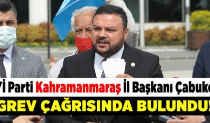  İYİ Parti Kahramanmaraş İl Başkanı Çabukel'den grev çağrısı!