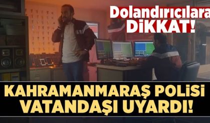 Kahramanmaraş Emniyet Müdürlüğü, vatandaşları uyardı!