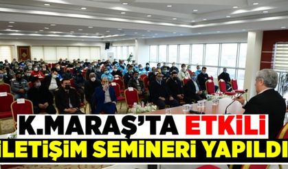 Kahramanmaraş'ta etkili iletişim semineri düzenlendi!