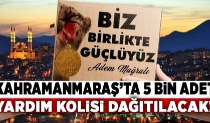 Kahramanmaraş'ta Ramazan ayında ihtiyaç sahiplerine yardım kolisi dağıtılacak!