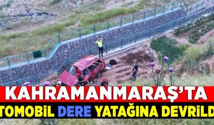 Kahramanmaraş'ta otomobil dere yatağına devrildi: 7 yaralı