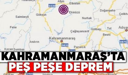 Kahramanmaraş'ta üst üste deprem!