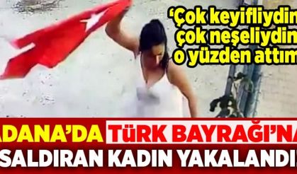 Adana'da Tük Bayrağı'na saldıran kadın yakalandı!