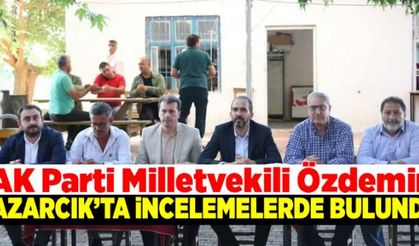 AK Parti Milletvekili Özdemir Pazarcık'ta