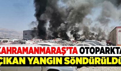 Kahramanmaraş'ta otoparkta çıkan yangın söndürüldü!