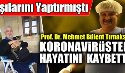 Aşıları tam olan Prof. Dr. Mehmet Bülent Tırnaksız koronavirüsten hayatını kaybetti