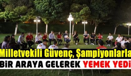 Milletvekili Güvenç, şampiyonları ağırladı!