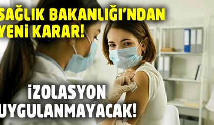 Sağlık Bakanlığı'ndan değişiklik! izolasyon uygulanmayacak...