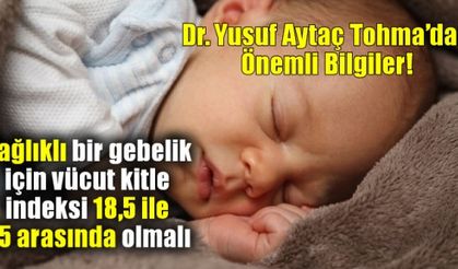 Dr. Yusuf Aytaç Tohma, gebeler için önemli bilgiler verdi!