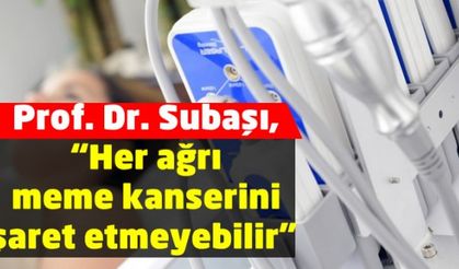 Prof. Dr. Subaşı, meme kanseri teşhisine dikkat çekti!