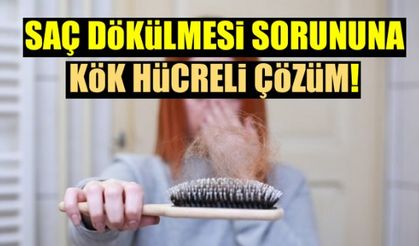 Saç dökülmesi sorununa kök hücreli çözüm!