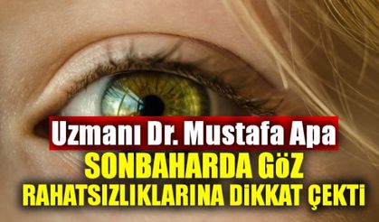 Uzmanı Dr. Mustafa Apa, sonbaharda göz hastalıklarına dikkat çekti!