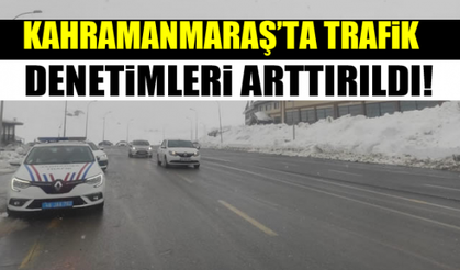 Kahramanmaraş’ta trafik denetimleri arttırıldı!
