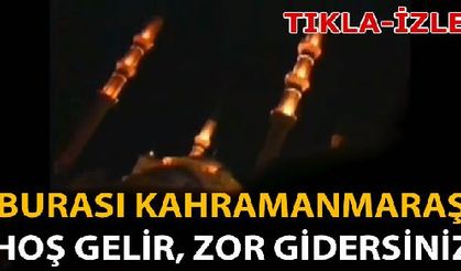 Burası Kahramanmaraş Hoş Gelir Zor Gidersiniz