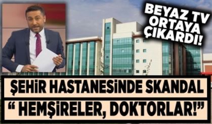 Necip Fazıl Şehir Hastanesinde skandal!