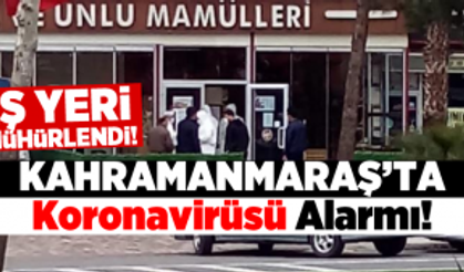 Kahramanmaraş'ta korona virüs alarmı