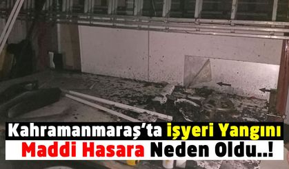 Kahramanmaraş’ta Bir İşyerinde Çıkan Yangında Maddi Hasar Oluştu!